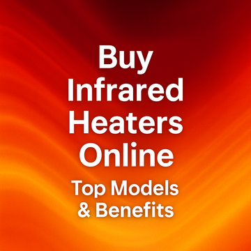 Buy Infrared Heaters Online: Top Models & Benefits